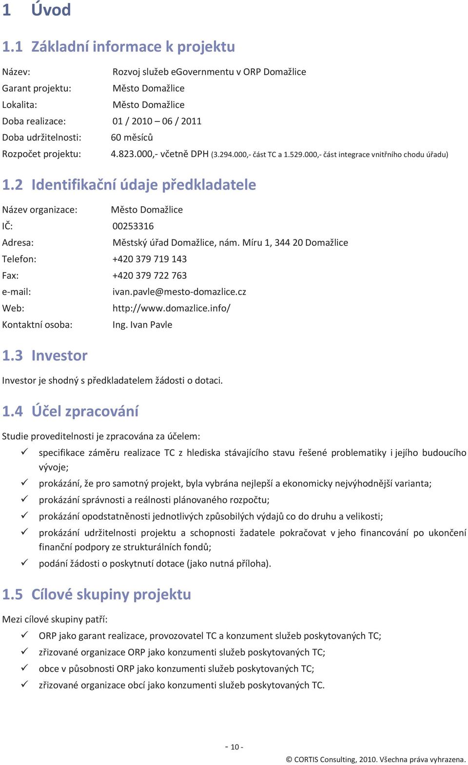 60 měsíců 4.823.000,- včetně DPH (3.294.000,- část TC a 1.529.000,- část integrace vnitřníh chdu úřadu) 1.