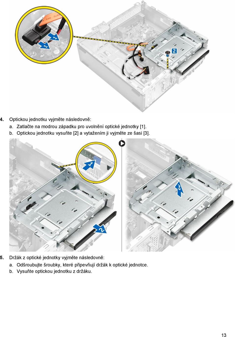 Optickou jednotku vysuňte [2] a vytažením ji vyjměte ze šasi [3]. 5.