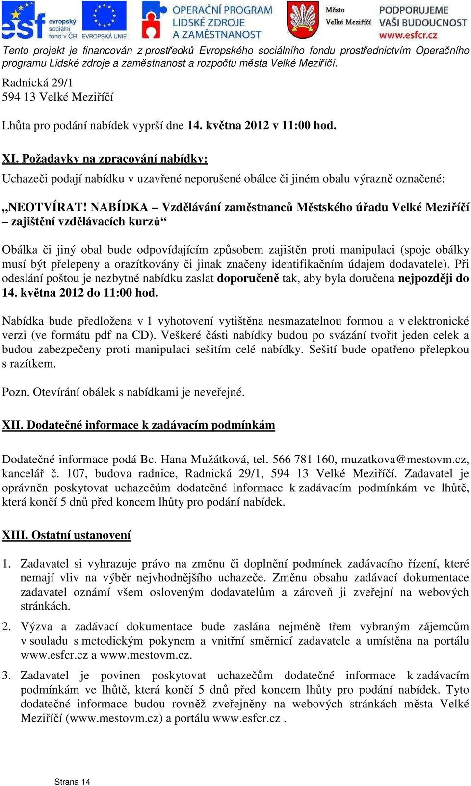 NABÍDKA Vzdělávání zaměstnanců Městského úřadu Velké Meziříčí zajištění vzdělávacích kurzů Obálka či jiný obal bude odpovídajícím způsobem zajištěn proti manipulaci (spoje obálky musí být přelepeny a