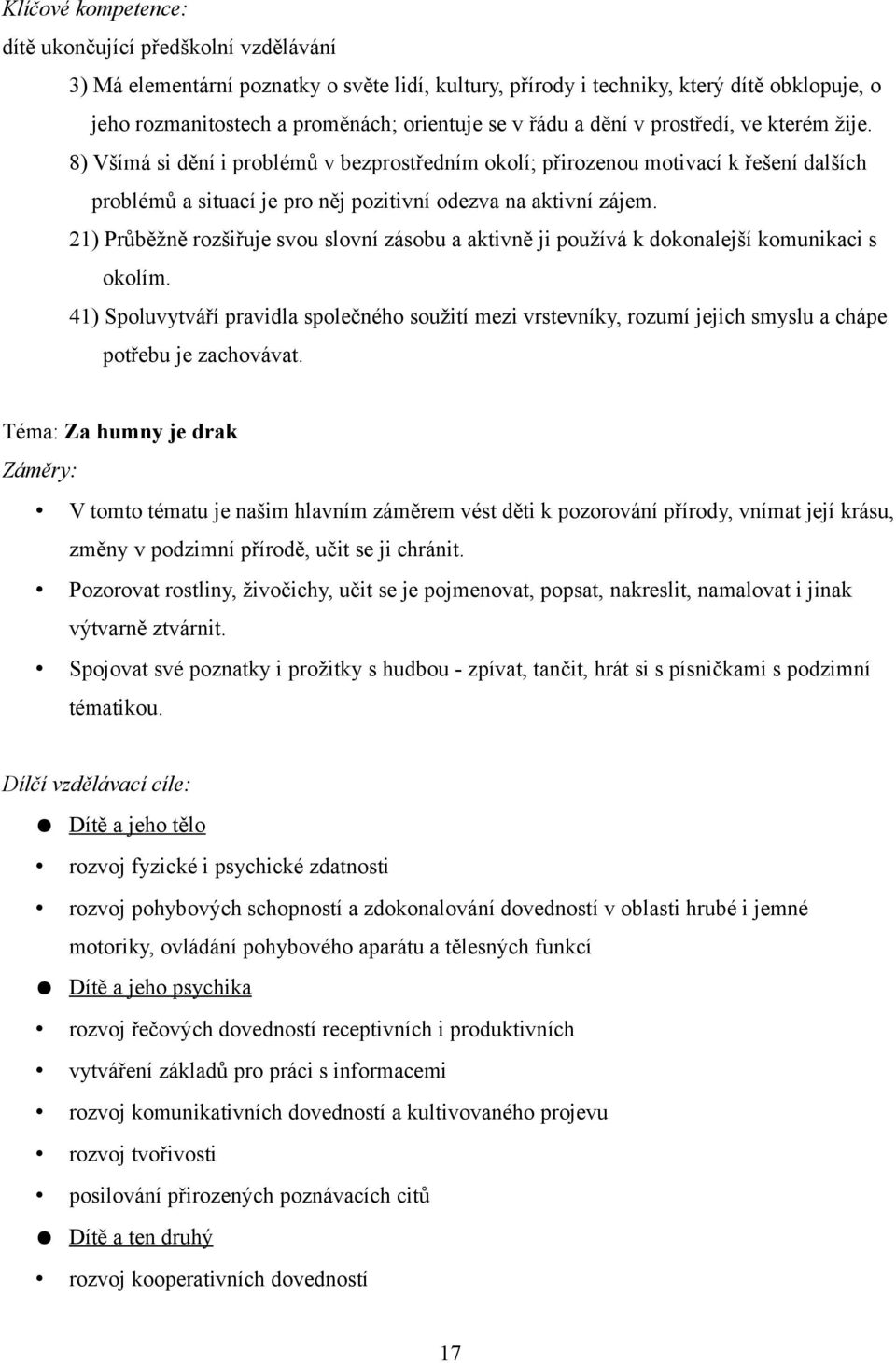 21) Průběžně rozšiřuje svou slovní zásobu a aktivně ji používá k dokonalejší komunikaci s okolím.