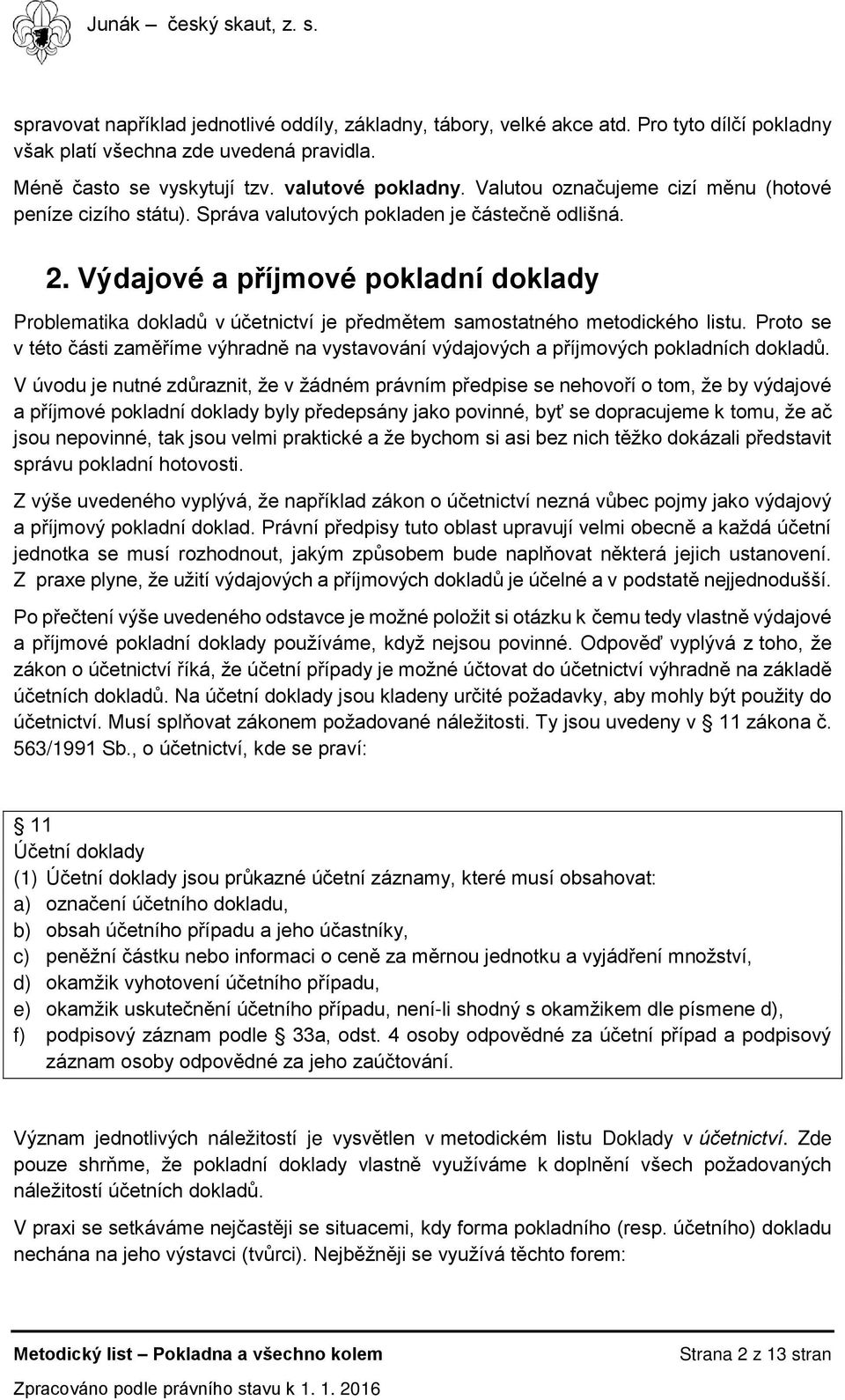 Výdajové a příjmové pokladní doklady Problematika dokladů v účetnictví je předmětem samostatného metodického listu.