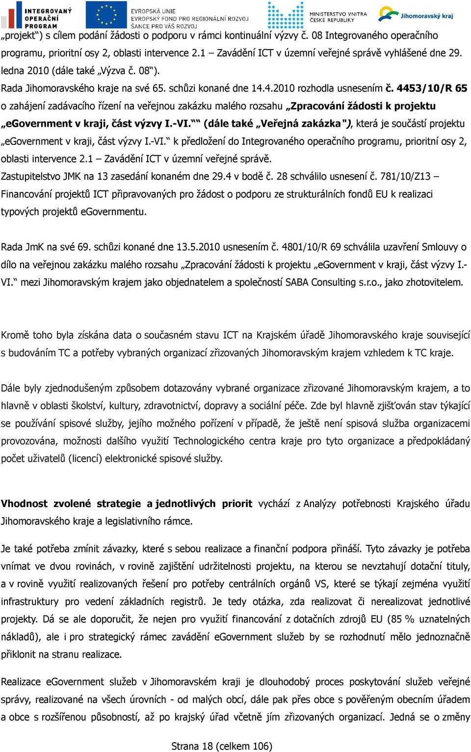 4453/10/R 65 o zahájení zadávacího řízení na veřejnou zakázku malého rozsahu Zpracování žádosti k projektu egovernment v kraji, část výzvy I.-VI.