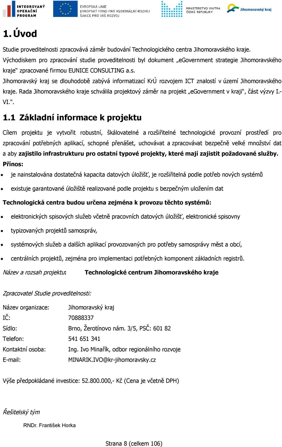 Rada Jihomoravského kraje schválila projektový záměr na projekt egovernment v kraji, část výzvy I.- VI.. 1.