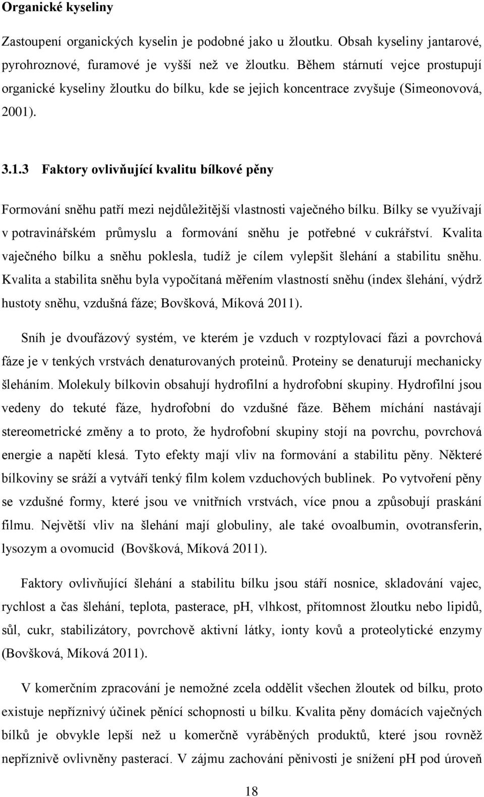 . 3.1.3 Faktory ovlivňující kvalitu bílkové pěny Formování sněhu patří mezi nejdůležitější vlastnosti vaječného bílku.