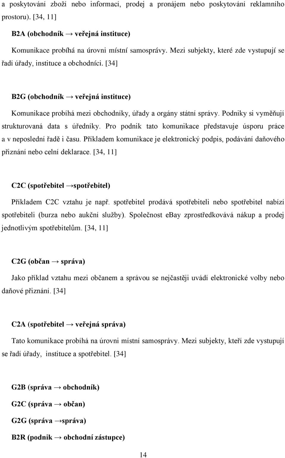 Podniky si vyměňují strukturovaná data s úředníky. Pro podnik tato komunikace představuje úsporu práce a v neposlední řadě i času.