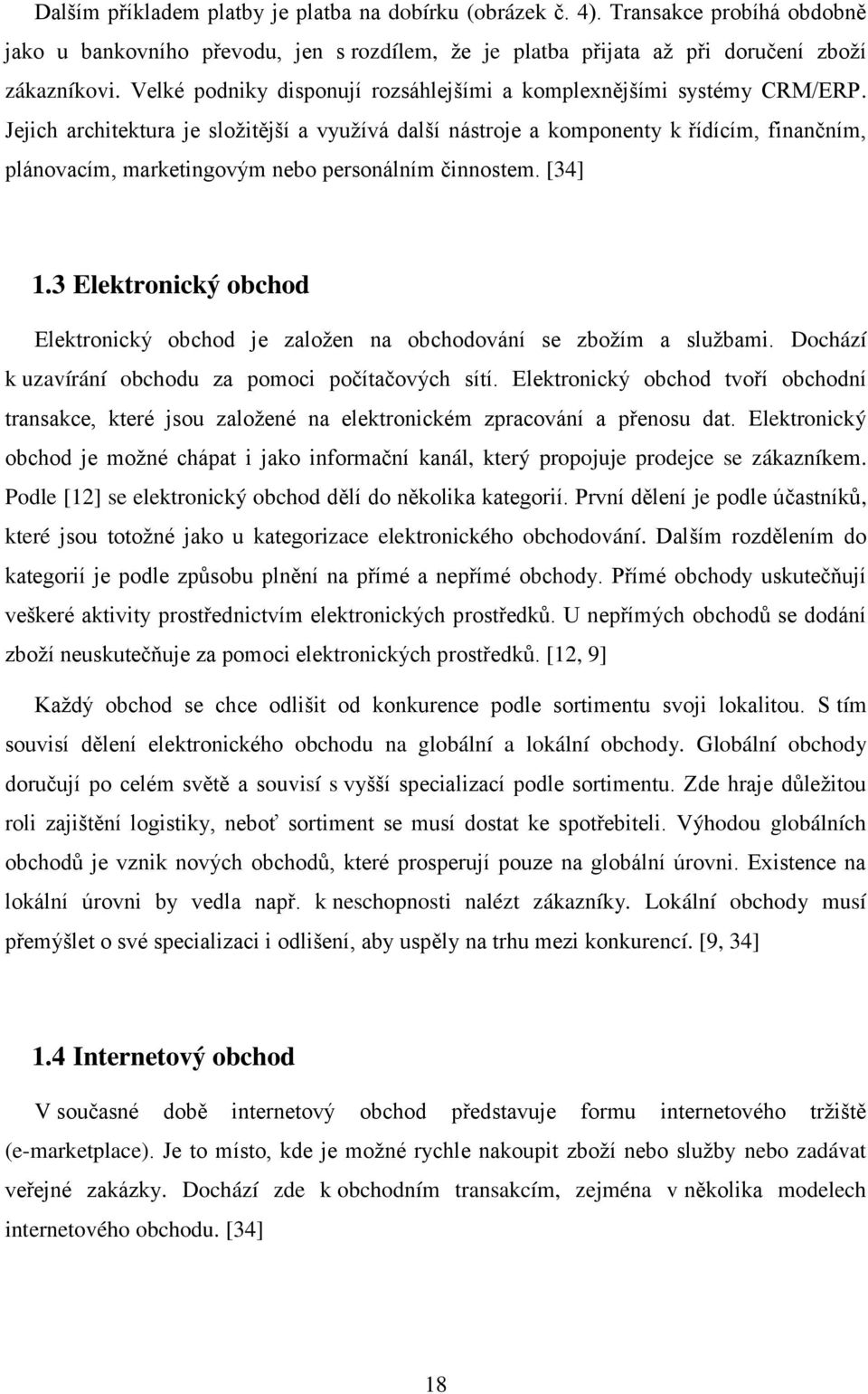 Jejich architektura je sloţitější a vyuţívá další nástroje a komponenty k řídícím, finančním, plánovacím, marketingovým nebo personálním činnostem. [34] 1.