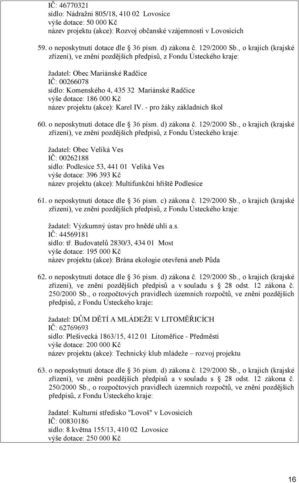 - pro žáky základních škol 60. o neposkytnutí dotace dle 36 písm. d) zákona č. 129/2000 Sb.