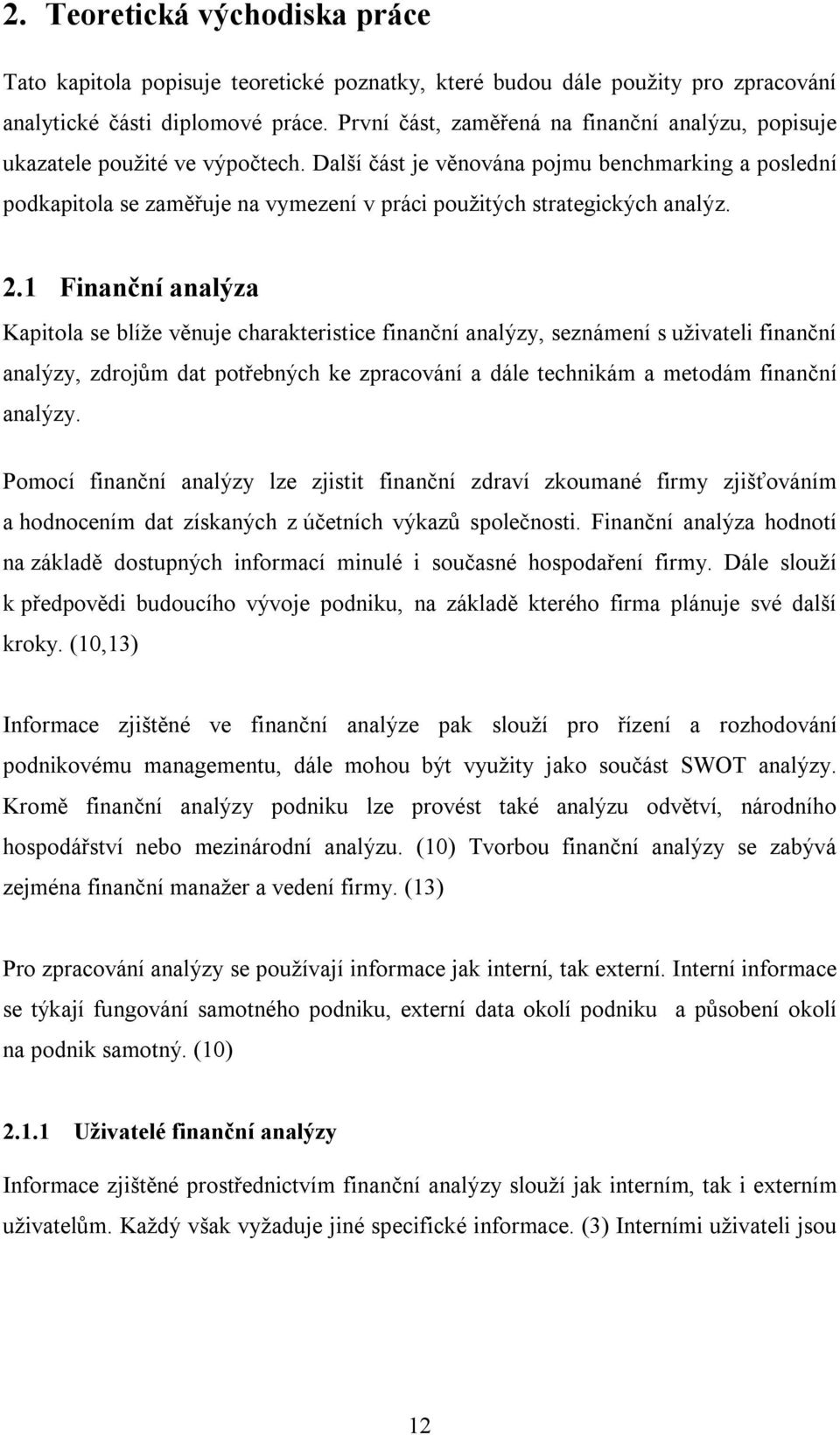 Další část je věnována pojmu benchmarking a poslední podkapitola se zaměřuje na vymezení v práci použitých strategických analýz. 2.