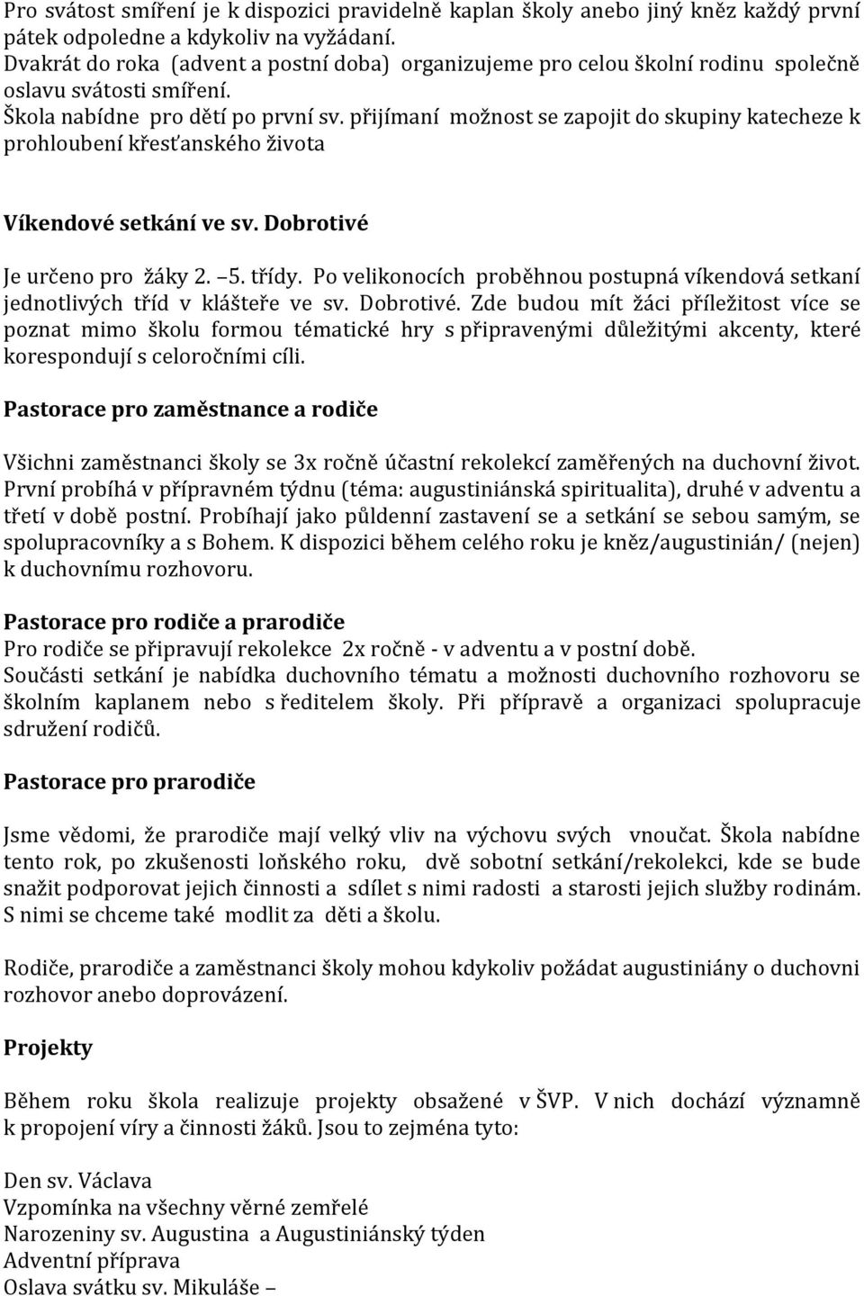 přijímaní možnost se zapojit do skupiny katecheze k prohloubení křesťanského života Víkendové setkání ve sv. Dobrotivé Je určeno pro žáky 2. 5. třídy.