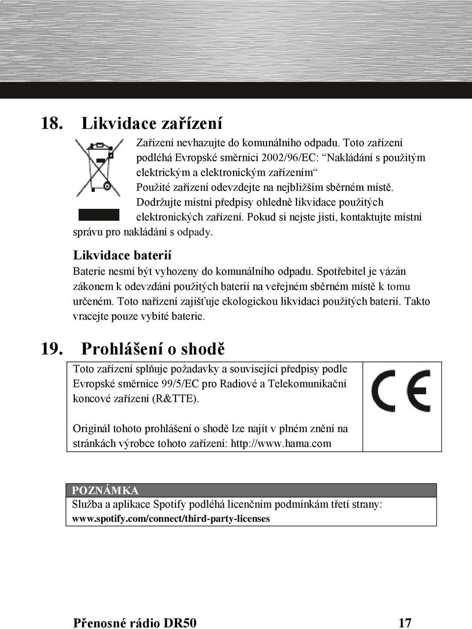 Dodržujte místní předpisy ohledně likvidace použitých elektronických zařízení. Pokud si nejste jisti, kontaktujte místní správu pro nakládání s odpady.