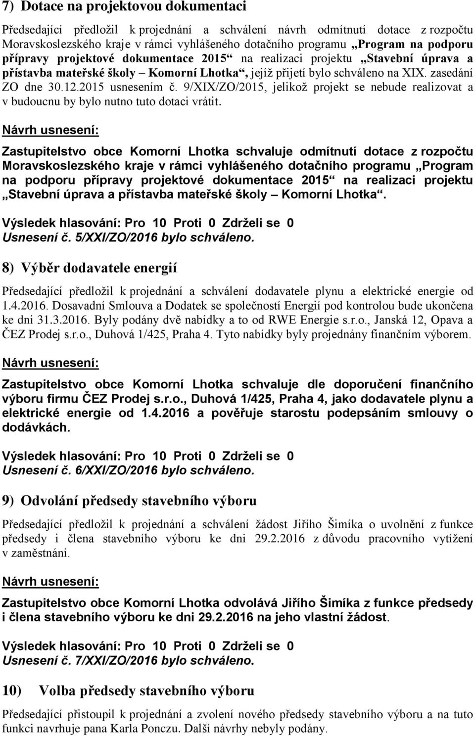 2015 usnesením č. 9/XIX/ZO/2015, jelikoţ projekt se nebude realizovat a v budoucnu by bylo nutno tuto dotaci vrátit.