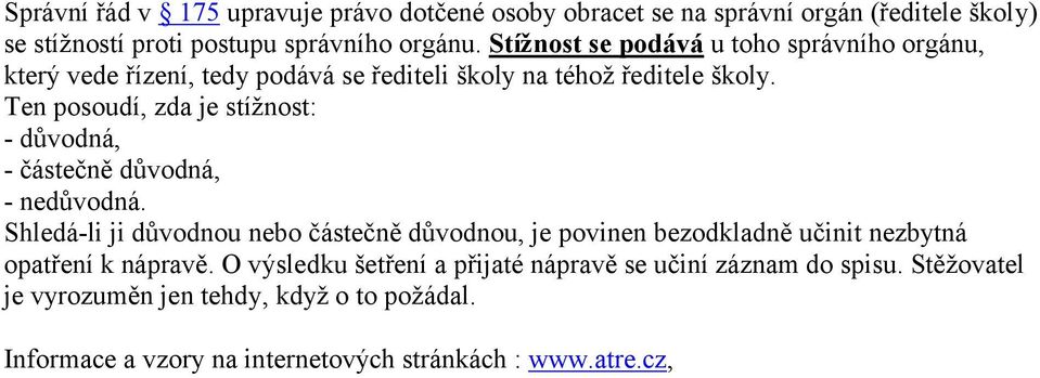 Ten posoudí, zda je stížnost: - důvodná, - částečně důvodná, - nedůvodná.