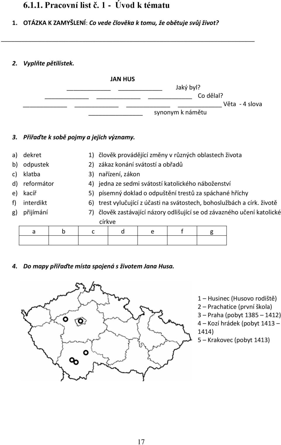 a) dekret 1) člověk provádějící změny v různých oblastech života b) odpustek 2) zákaz konání svátostí a obřadů c) klatba 3) nařízení, zákon d) reformátor 4) jedna ze sedmi svátostí katolického