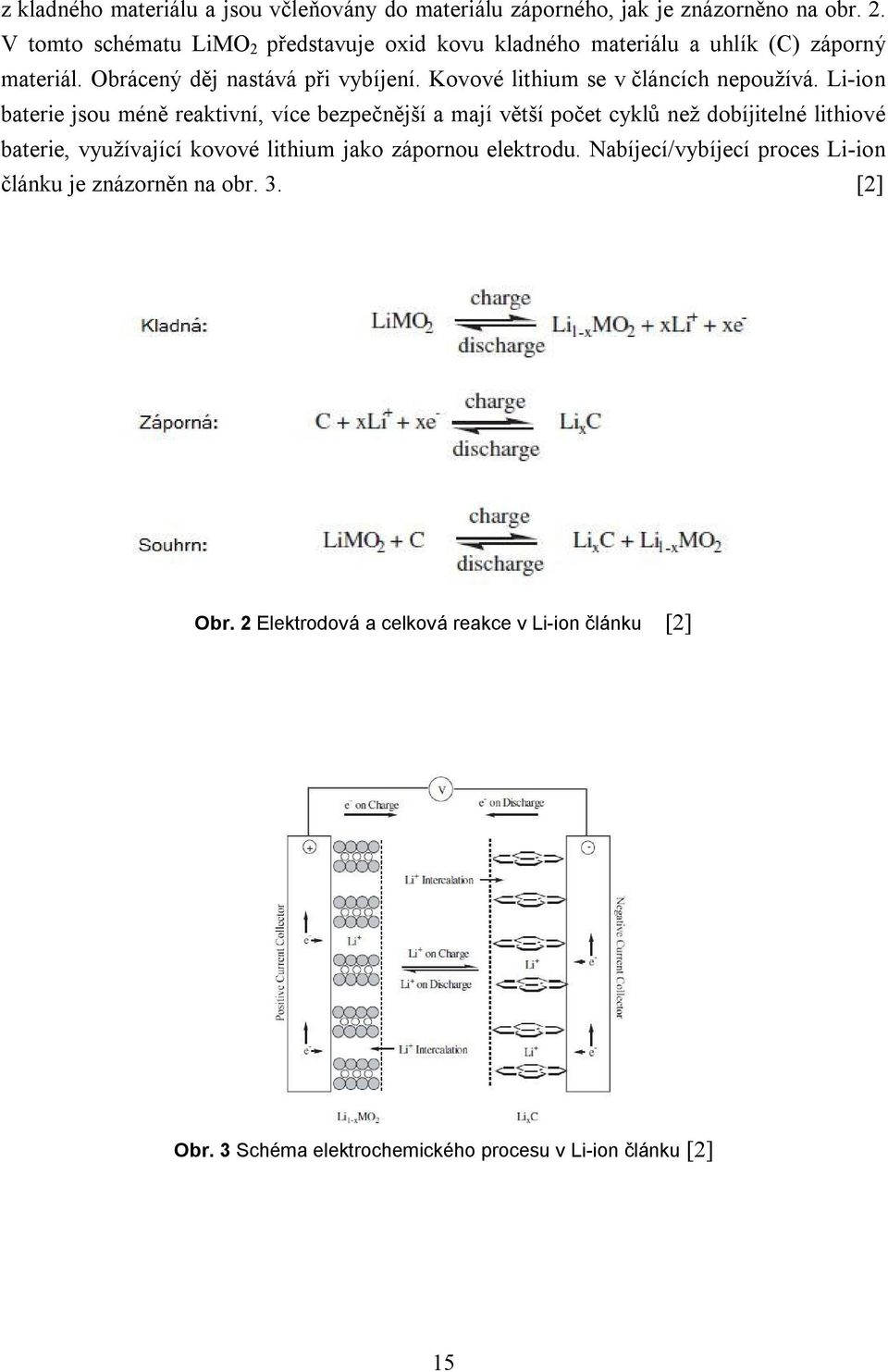 Kovové lithium se v článcích nepoužívá.