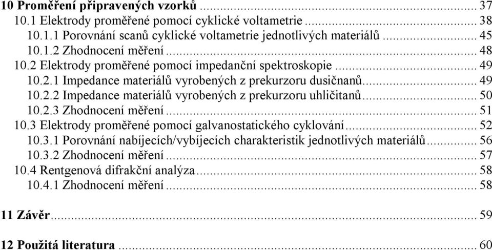 .. 50 10.2.3 Zhodnocení měření... 51 10.3 Elektrody proměřené pomocí galvanostatického cyklování... 52 10.3.1 Porovnání nabíjecích/vybíjecích charakteristik jednotlivých materiálů.