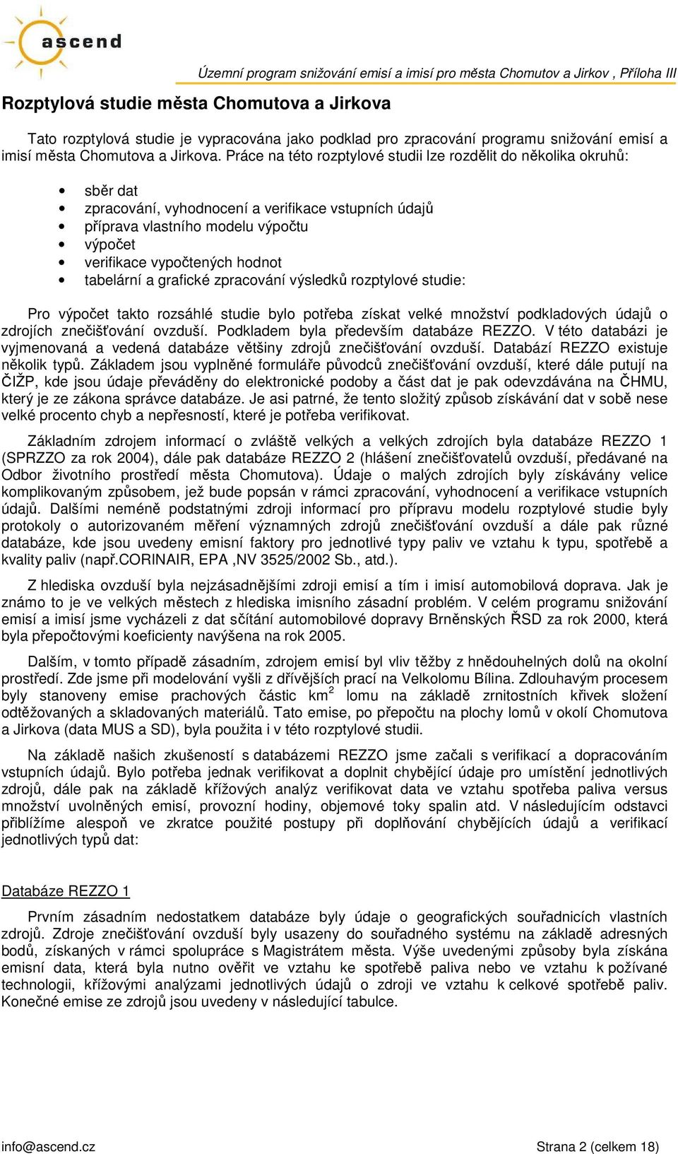 tabelární a grafické zpracování výsledků rozptylové studie: Pro výpočet takto rozsáhlé studie bylo potřeba získat velké množství podkladových údajů o zdrojích znečišťování ovzduší.