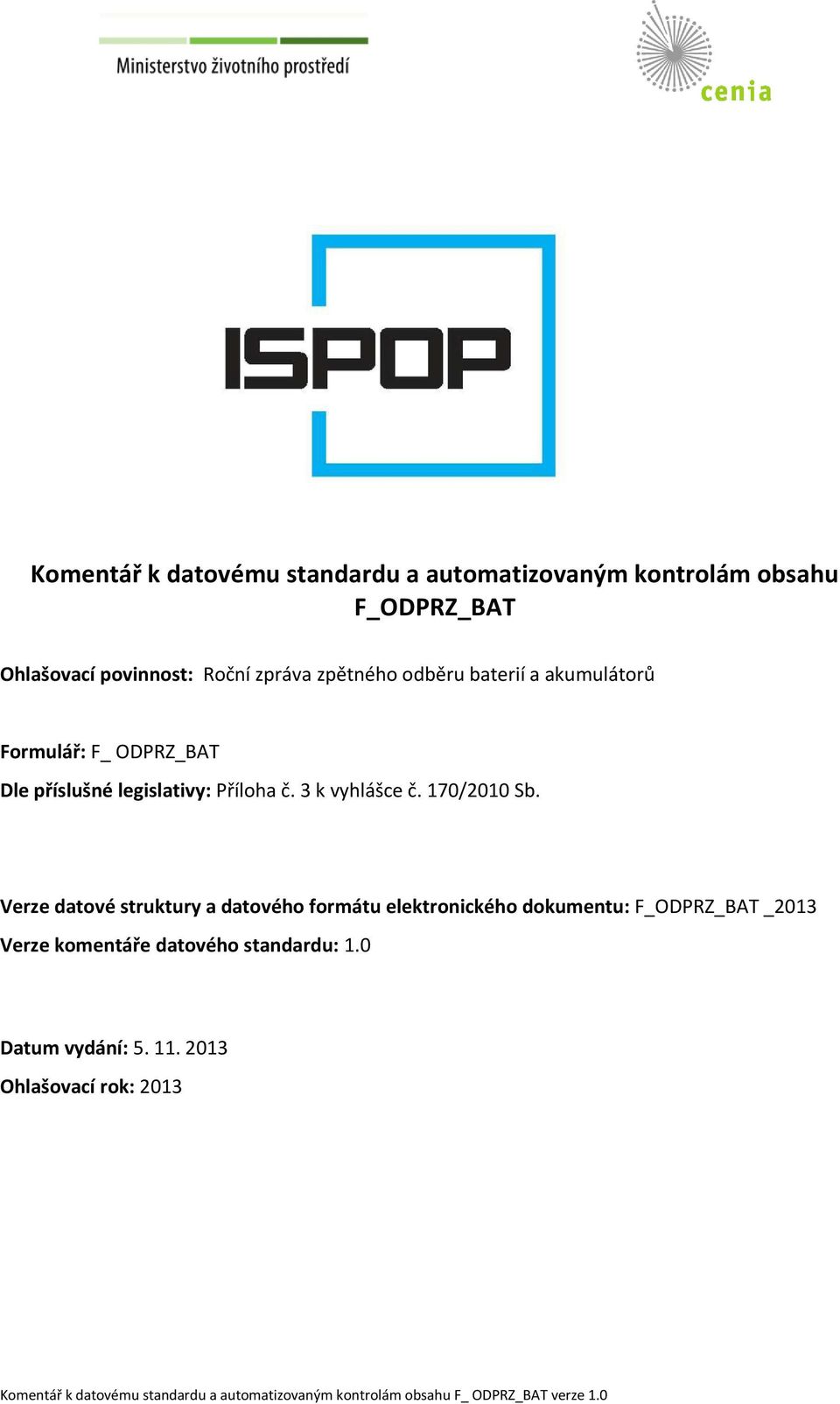 Verze datové struktury a datového formátu elektronického dokumentu: F_ODPRZ_BAT _2013 Verze komentáře datového standardu: 1.