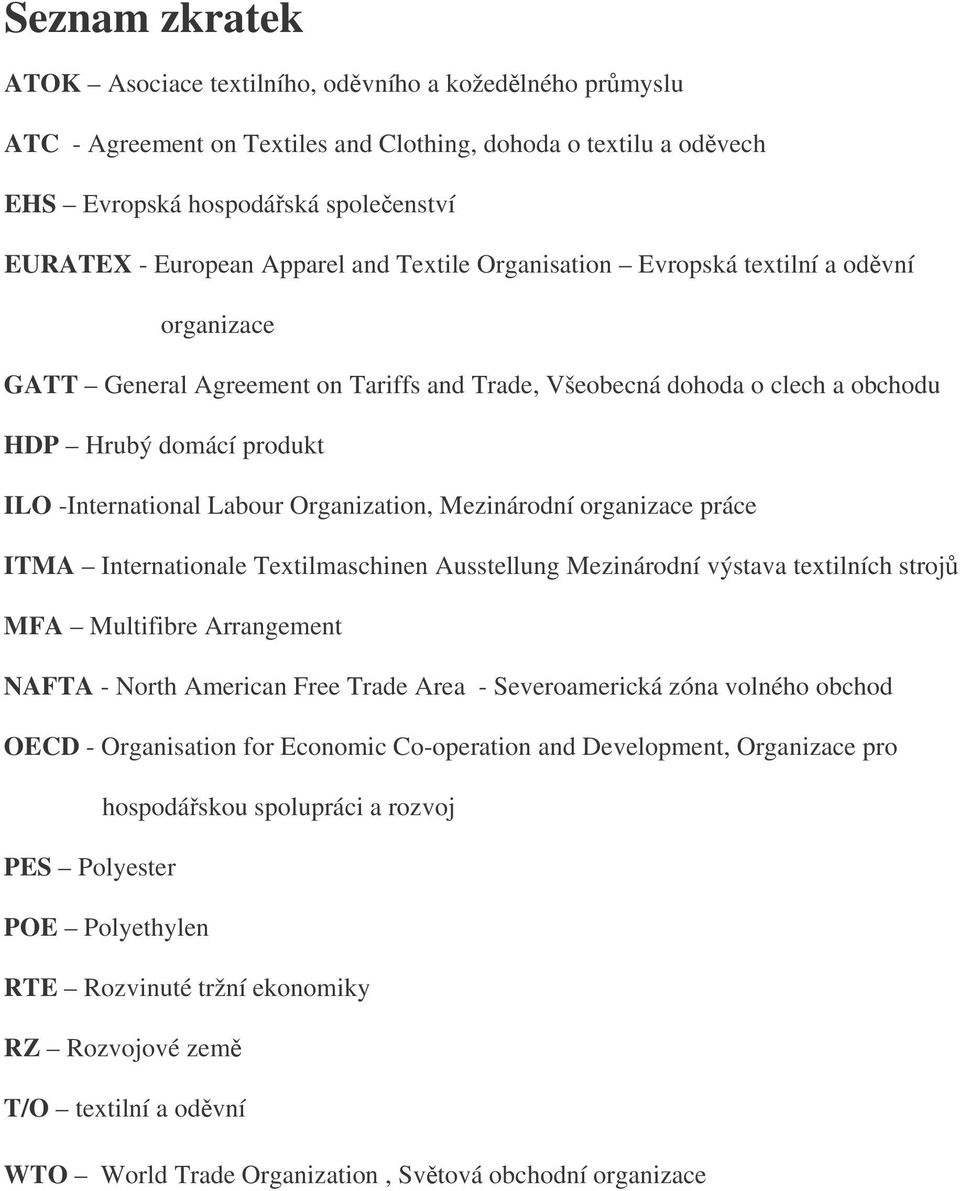 Labour Organization, Mezinárodní organizace práce ITMA Internationale Textilmaschinen Ausstellung Mezinárodní výstava textilních stroj MFA Multifibre Arrangement NAFTA - North American Free Trade