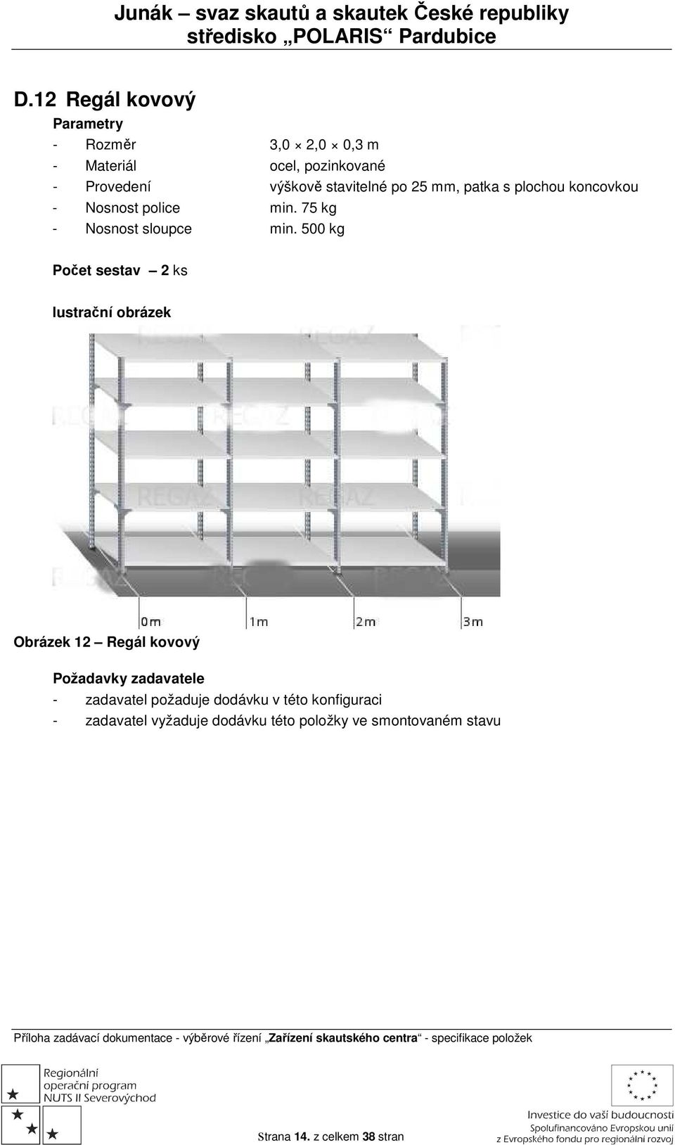 500 kg Počet sestav 2 ks lustrační obrázek Obrázek 12 Regál kovový Požadavky zadavatele - zadavatel