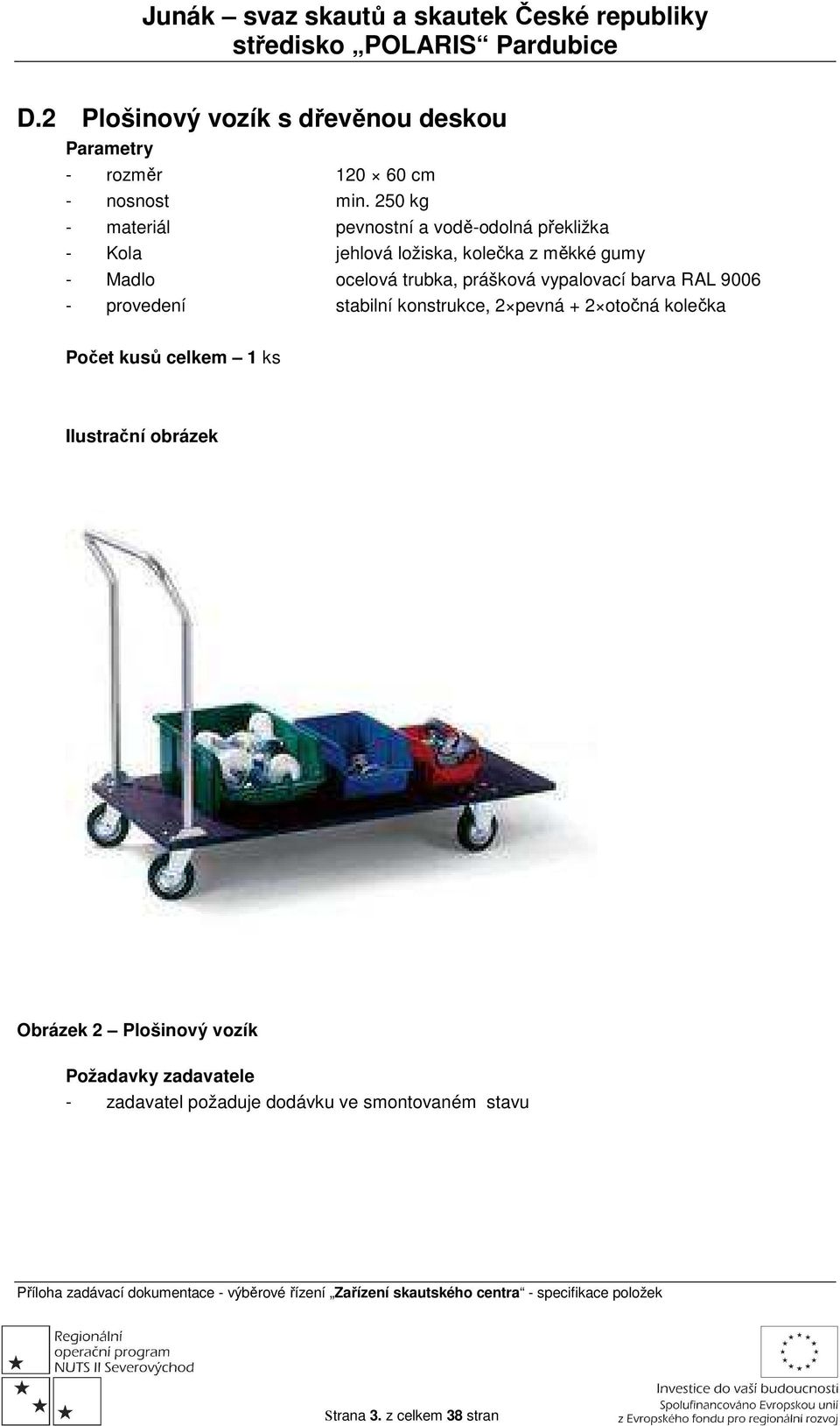 ocelová trubka, prášková vypalovací barva RAL 9006 - provedení stabilní konstrukce, 2 pevná + 2 otočná