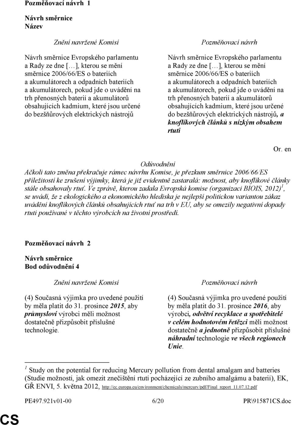 odpadních bateriích a akumulátorech, pokud jde o uvádění na trh přenosných baterií a akumulátorů obsahujících kadmium, které jsou určené do bezšňůrových elektrických nástrojů, a knoflíkových článků s