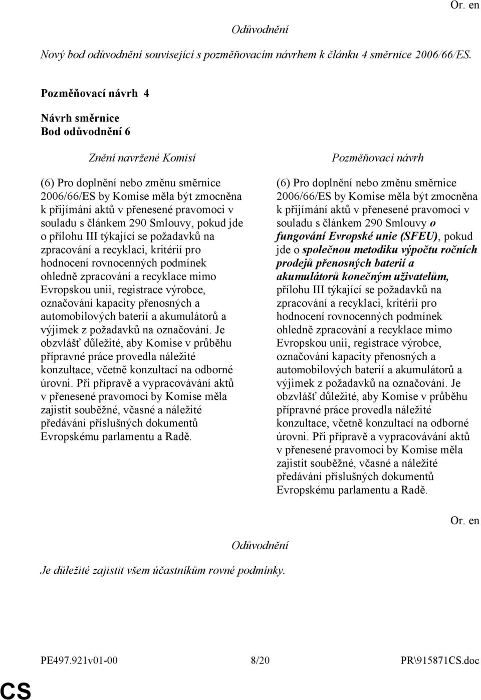 se požadavků na zpracování a recyklaci, kritérií pro hodnocení rovnocenných podmínek ohledně zpracování a recyklace mimo Evropskou unii, registrace výrobce, označování kapacity přenosných a