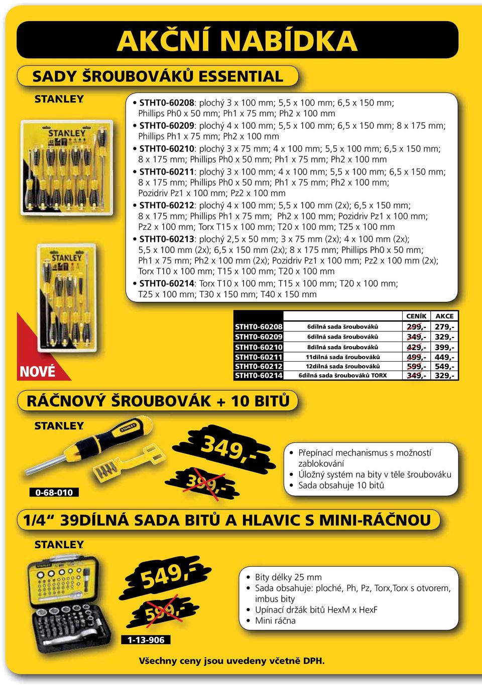 100 mm; 4 x 100 mm; 5,5 x 100 mm; 6,5 x 150 mm; 8 x 175 mm; Phillips Ph0 x 50 mm; Ph1 x 75 mm; Ph2 x 100 mm; Pozidriv Pz1 x 100 mm; Pz2 x 100 mm STHT0-60212: plochý 4 x 100 mm; 5,5 x 100 mm (2x); 6,5