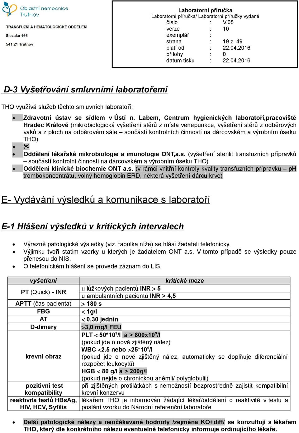 kontrolních činností na dárcovském a výrobním úseku THO) & Oddělení lékařské mikrobiologie a imunologie ONT,a.s. (vyšetření sterilit transfuzních přípravků součástí kontrolní činnosti na dárcovském a výrobním úseku THO) Oddělení klinické biochemie ONT a.