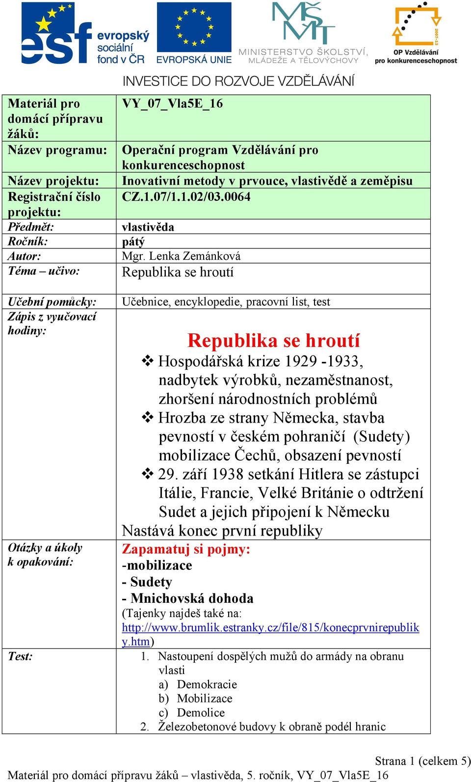 Lenka Zemánková Republika se hroutí Učebnice, encyklopedie, pracovní list, test Republika se hroutí Hospodářská krize 1929-1933, nadbytek výrobků, nezaměstnanost, zhoršení národnostních problémů