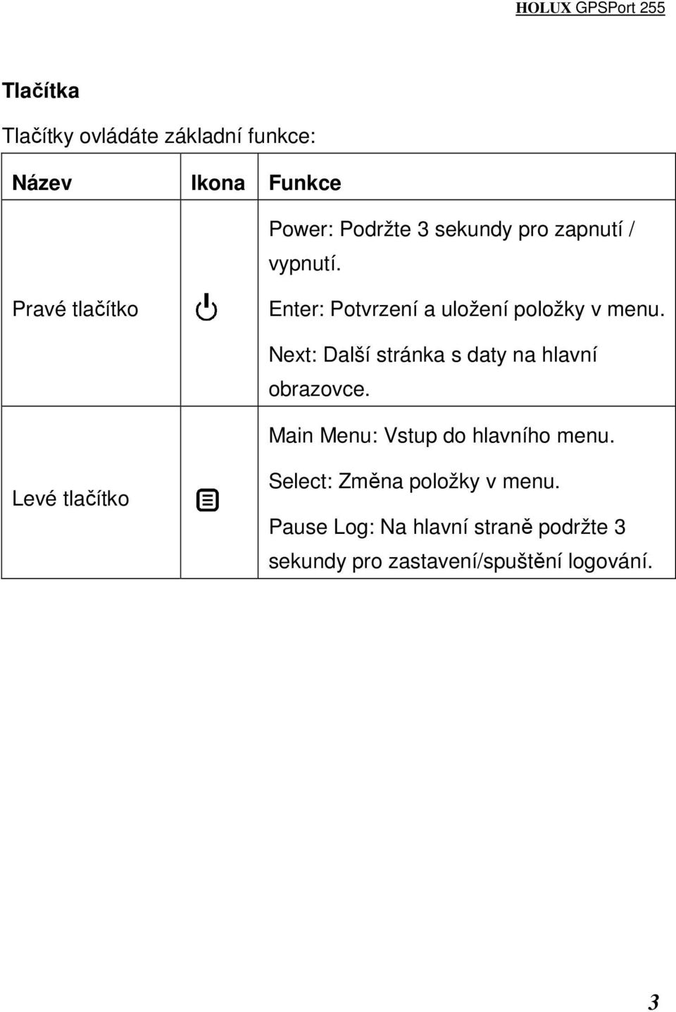 Next: Další stránka s daty na hlavní obrazovce. Main Menu: Vstup do hlavního menu.