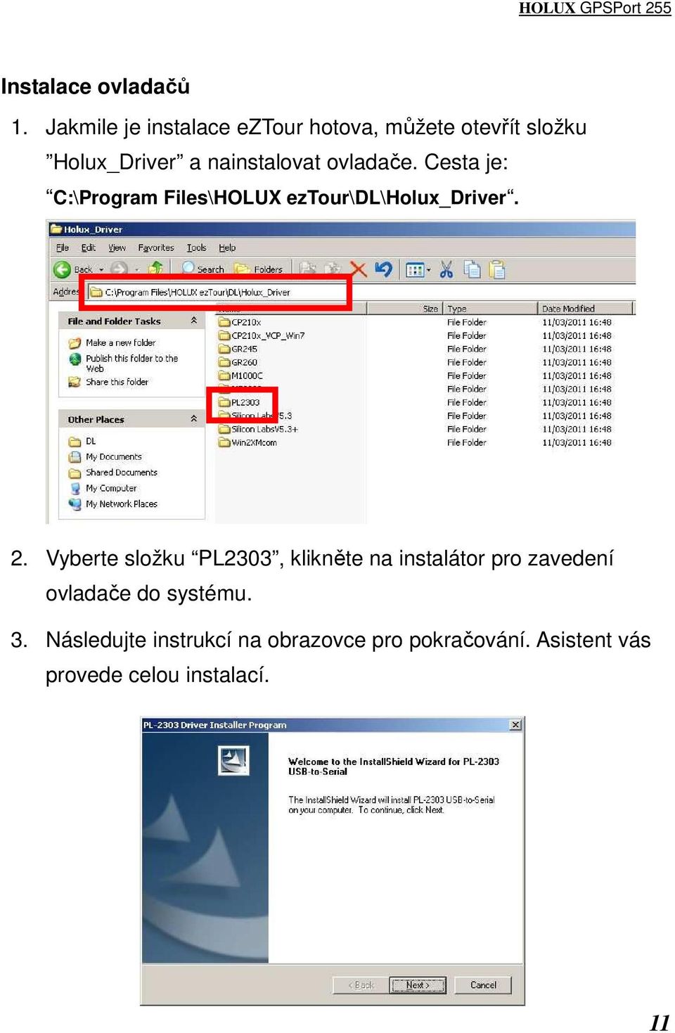 ovladače. Cesta je: C:\Program Files\HOLUX eztour\dl\holux_driver. 2.