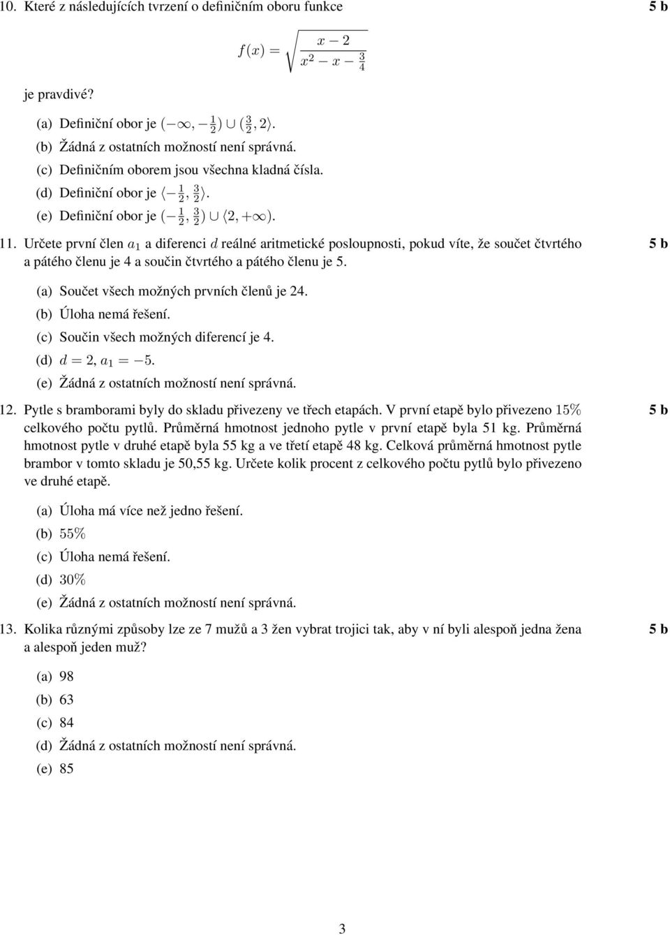 (a) Součet všech možných prvních členů je 4. (b) Úloha nemá řešení. (c) Součin všech možných diferencí je 4. (d) d =, a 1 = 5. 1. Pytle s bramborami byly do skladu přivezeny ve třech etapách.