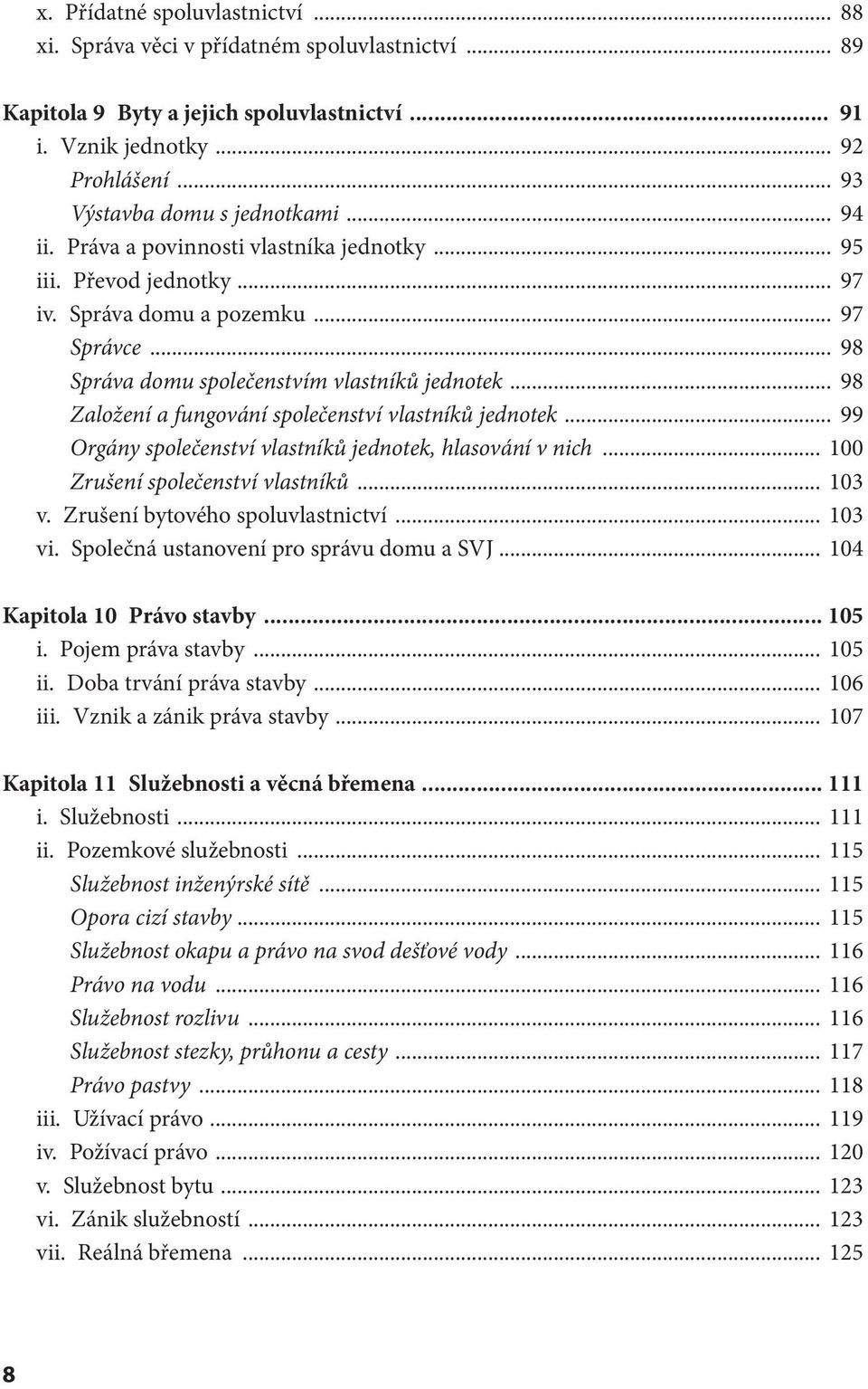 .. 98 Založení a fungování společenství vlastníků jednotek... 99 Orgány společenství vlastníků jednotek, hlasování v nich... 100 Zrušení společenství vlastníků... 103 v.