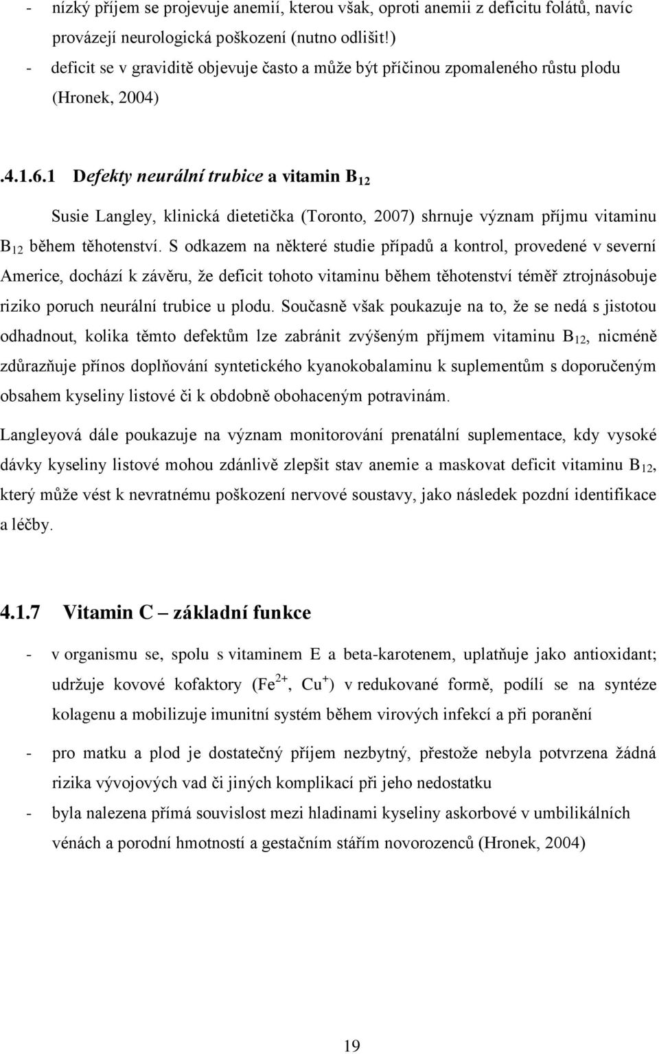 1 Defekty neurální trubice a vitamin B 12 Susie Langley, klinická dietetička (Toronto, 2007) shrnuje význam příjmu vitaminu B 12 během těhotenství.