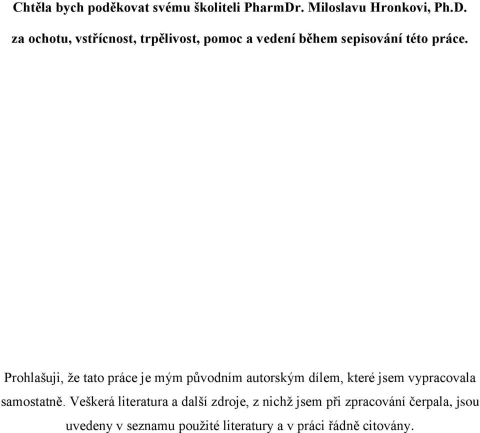 za ochotu, vstřícnost, trpělivost, pomoc a vedení během sepisování této práce.