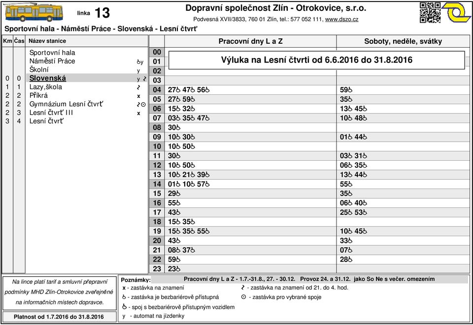 6 5 55 5 6 5 5 5 7 8 Výluka na Lesní čtvrti od 6.6.6 do.8.6 -.7.-.8., 7. -.. Provoz.