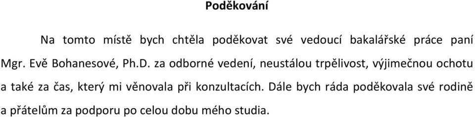 za odborné vedení, neustálou trpělivost, výjimečnou ochotu a také za čas,