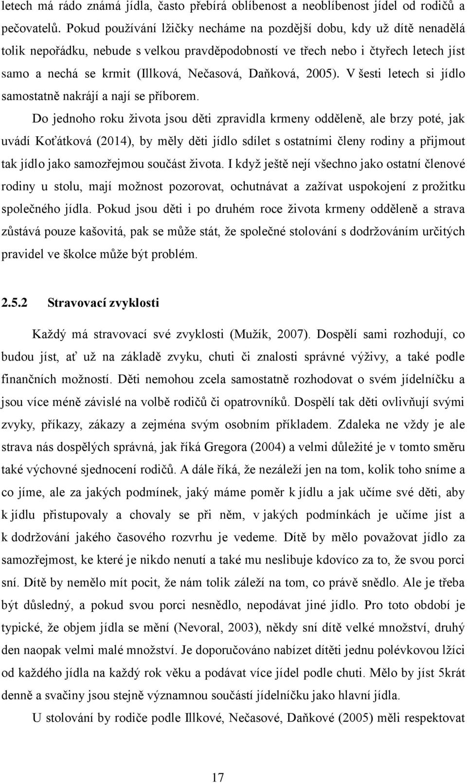 Daňková, 2005). V šesti letech si jídlo samostatně nakrájí a nají se příborem.