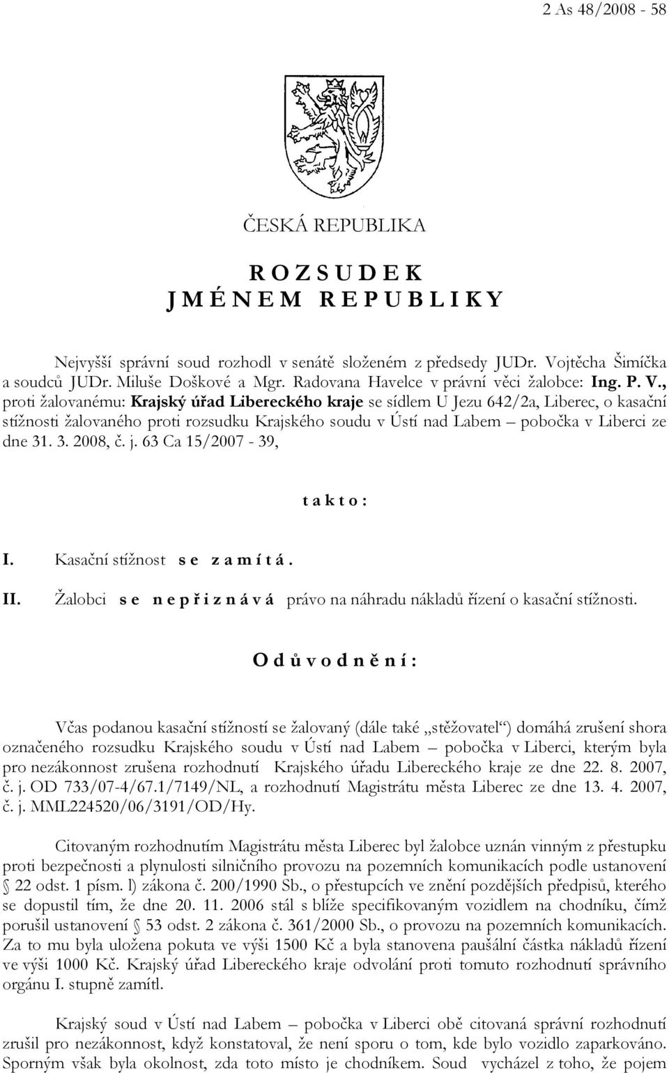 , proti žalovanému: Krajský úřad Libereckého kraje se sídlem U Jezu 642/2a, Liberec, o kasační stížnosti žalovaného proti rozsudku Krajského soudu v Ústí nad Labem pobočka v Liberci ze dne 31. 3. 2008, č.