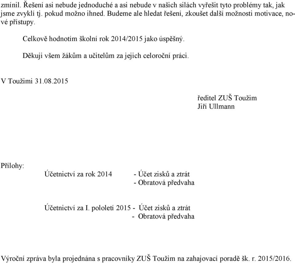 Děkuji všem žákům a učitelům za jejich celoní práci. V Toužimi 31.08.