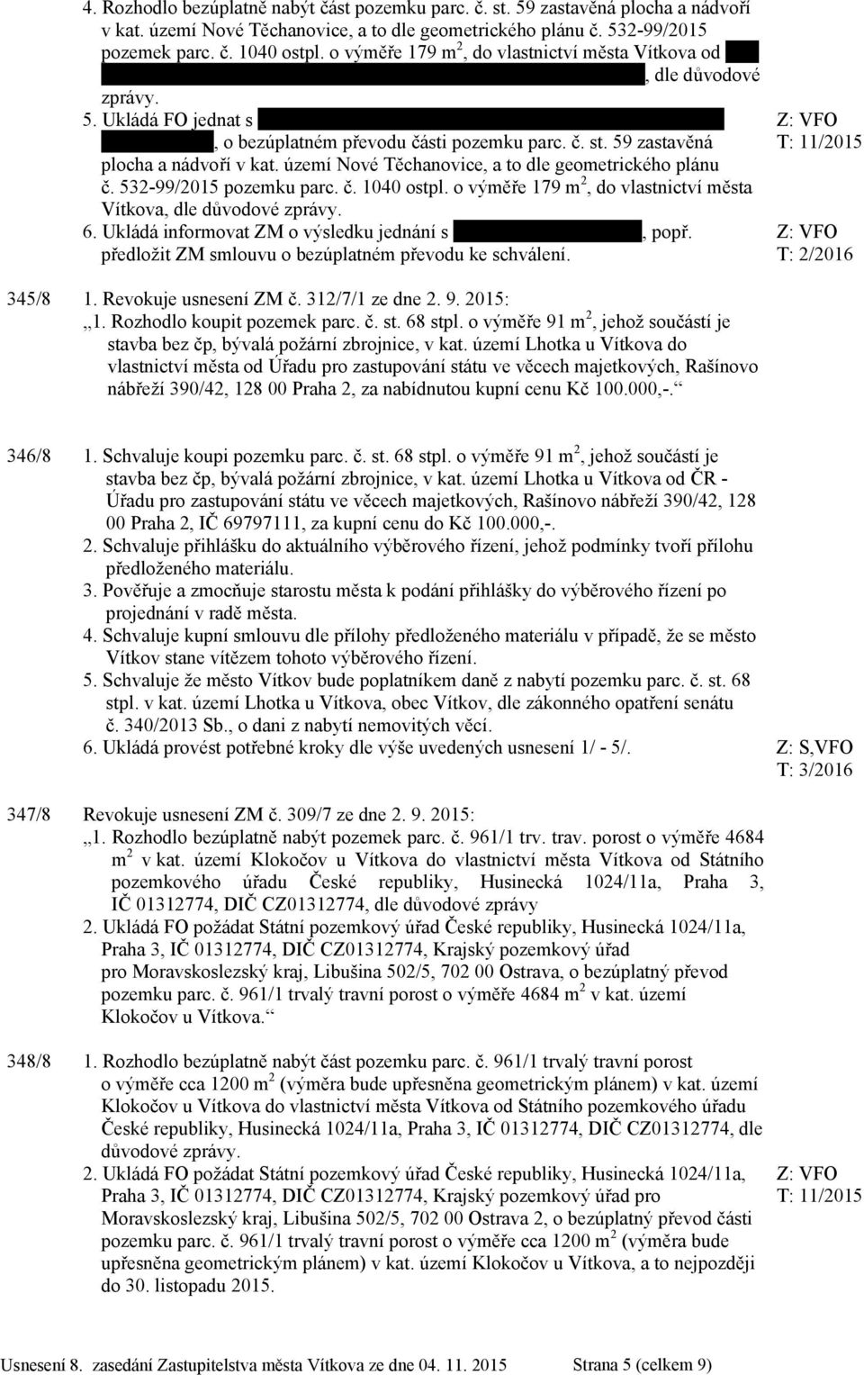 č. st. 59 zastavěná plocha a nádvoří v kat. území Nové Těchanovice, a to dle geometrického plánu č. 532-99/2015 pozemku parc. č. 1040 ostpl.