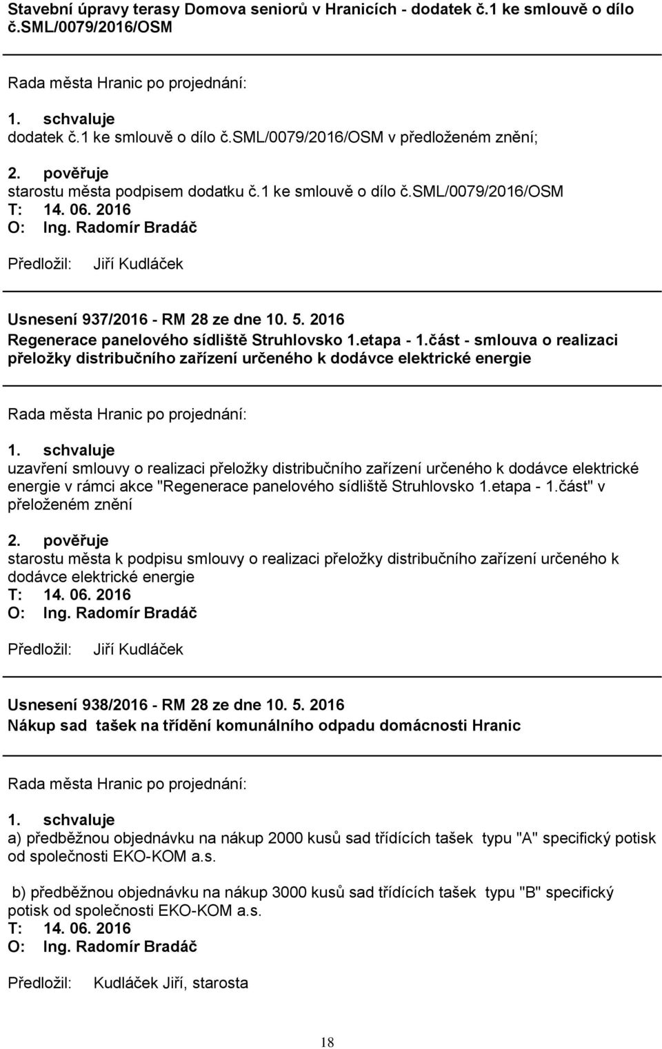 část - smlouva o realizaci přeložky distribučního zařízení určeného k dodávce elektrické energie uzavření smlouvy o realizaci přeložky distribučního zařízení určeného k dodávce elektrické energie v