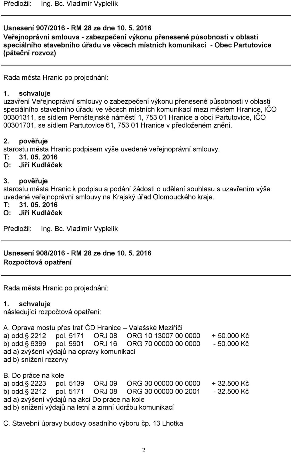 smlouvy o zabezpečení výkonu přenesené působnosti v oblasti speciálního stavebního úřadu ve věcech místních komunikací mezi městem Hranice, IČO 00301311, se sídlem Pernštejnské náměstí 1, 753 01