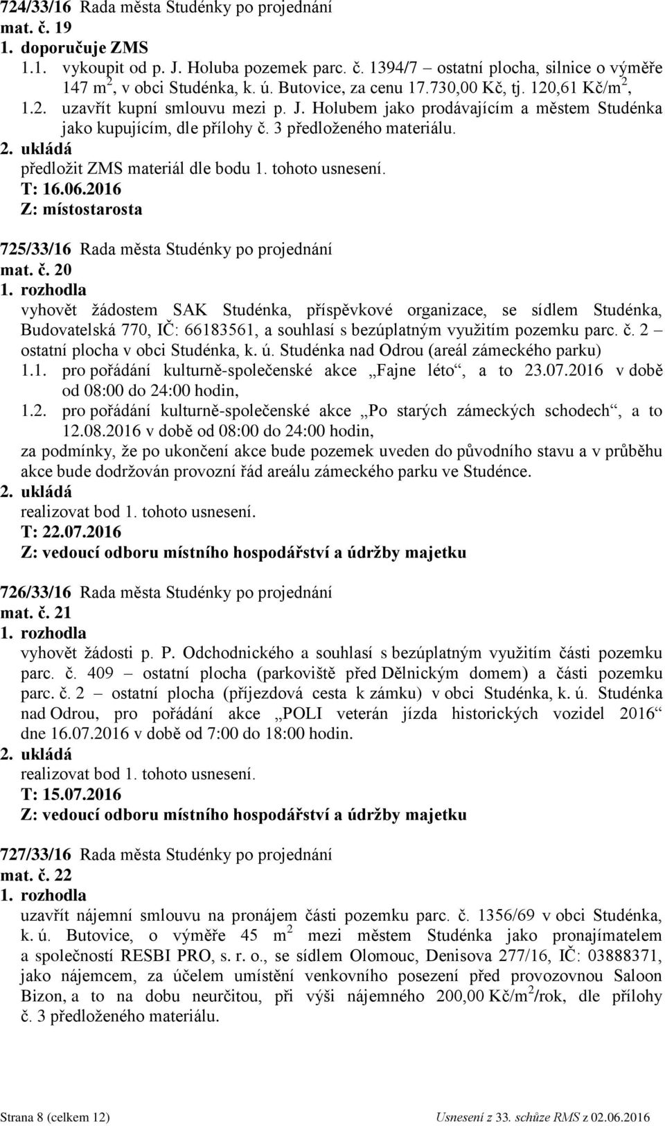 Z: místostarosta 725/33/16 Rada města Studénky po projednání mat. č.