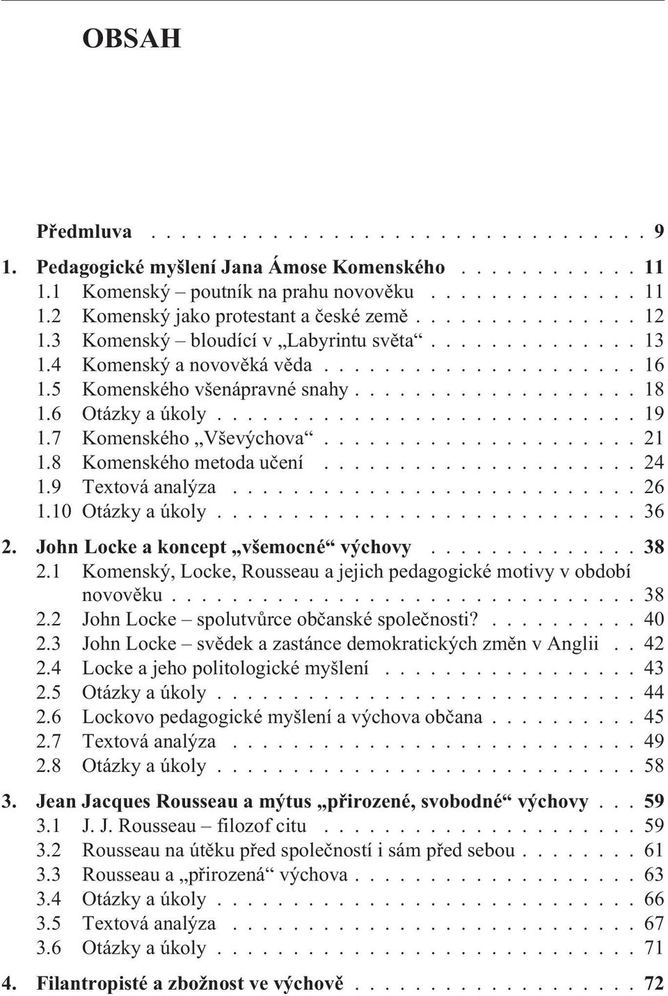 7 Komenského Vševýchova..................... 21 1.8 Komenského metoda uèení..................... 24 1.9 Textová analýza........................... 26 1.10 Otázky a úkoly............................ 36 2.