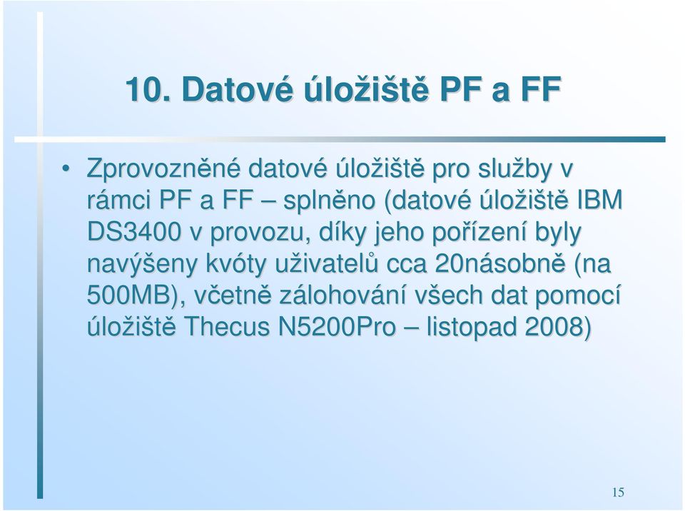 zení byly navýšeny kvóty uživatelu ivatelů cca 20násobn sobně (na 500MB),