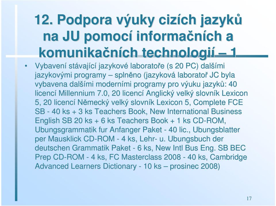 0, 20 licencí Anglický velký slovník k Lexicon 5, 20 licencí Německý velký slovník k Lexicon 5, Complete FCE SB - 40 ks + 3 ks Teachers Book, New International Business English SB 20 ks + 6 ks