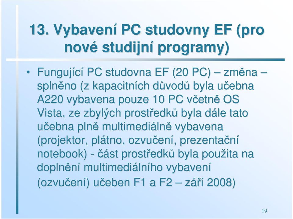 edků byla dále d tato učebna plně multimediáln lně vybavena (projektor, plát, ozvučen ení,, prezentační tebook)