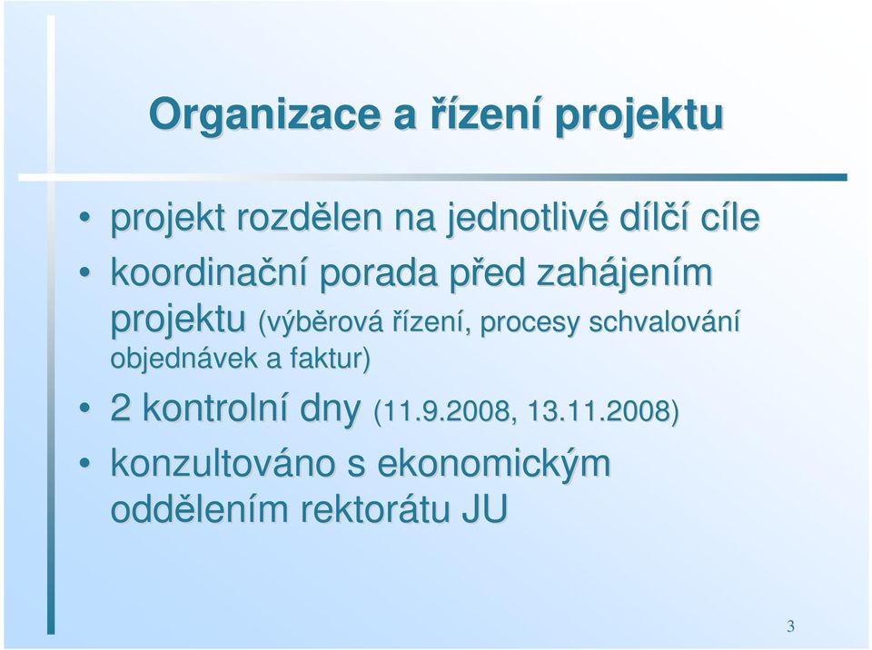 řízení,, procesy schvalování objednávek a faktur) 2 kontrolní dny (11.