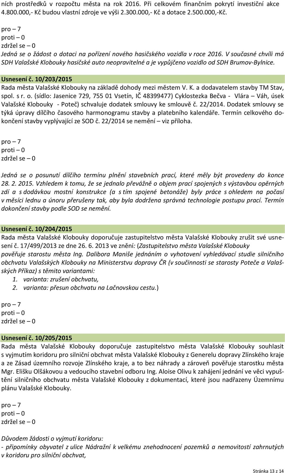 Usnesení č. 10/203/2015 Rada města Valašské Klobouky na základě dohody mezi městem V. K. a dodavatelem stavby TM Stav, spol. s r. o.